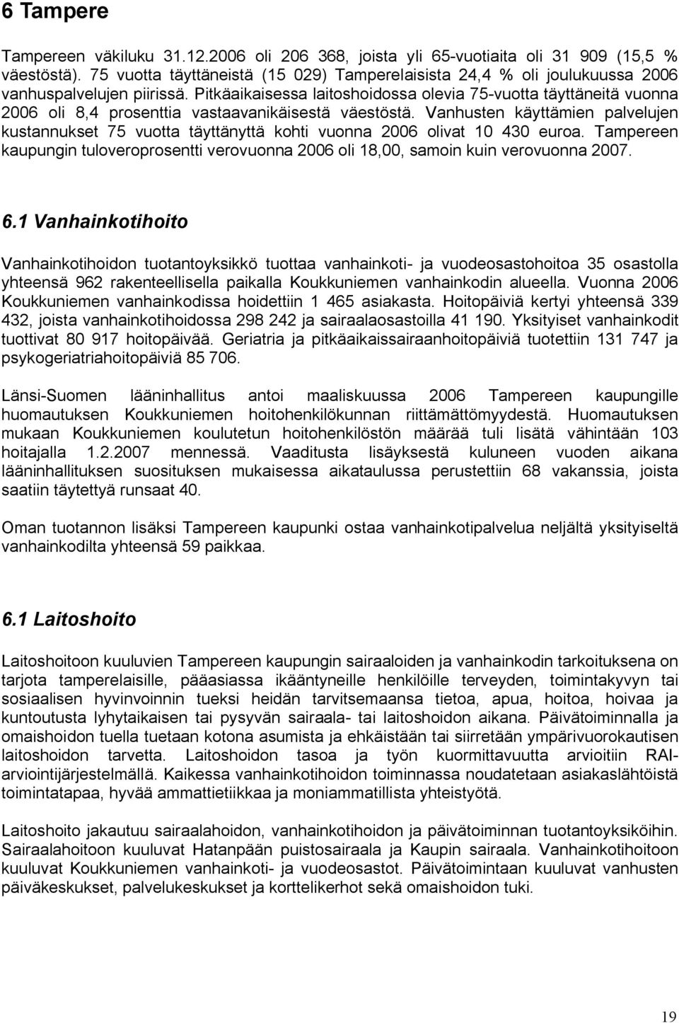 Pitkäaikaisessa laitoshoidossa olevia 75 vuotta täyttäneitä vuonna 2006 oli 8,4 prosenttia vastaavanikäisestä väestöstä.