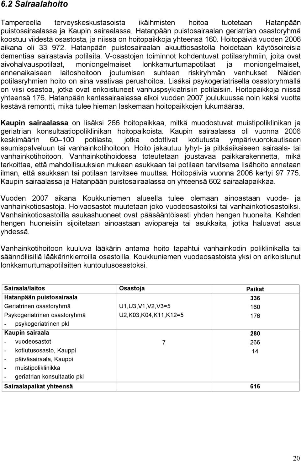 Hatanpään puistosairaalan akuuttiosastolla hoidetaan käytösoireisia dementiaa sairastavia potilaita.