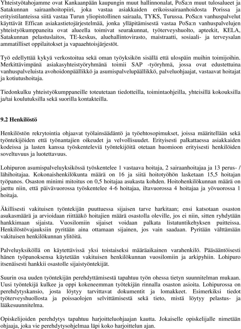 PoSa:n vanhuspalvelut käyttävät Effican asiakastietojärjestelmää, jonka ylläpitämisestä vastaa PoSa:n vanhuspalvelujen yhteistyökumppaneita ovat alueella toimivat seurakunnat, työterveyshuolto,