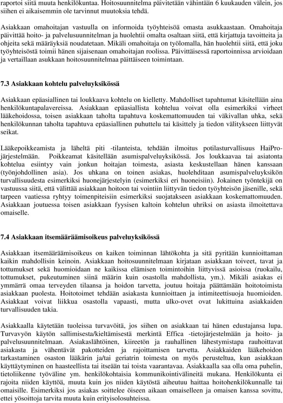 Omahoitaja päivittää hoito- ja palvelusuunnitelman ja huolehtii omalta osaltaan siitä, että kirjattuja tavoitteita ja ohjeita sekä määräyksiä noudatetaan.