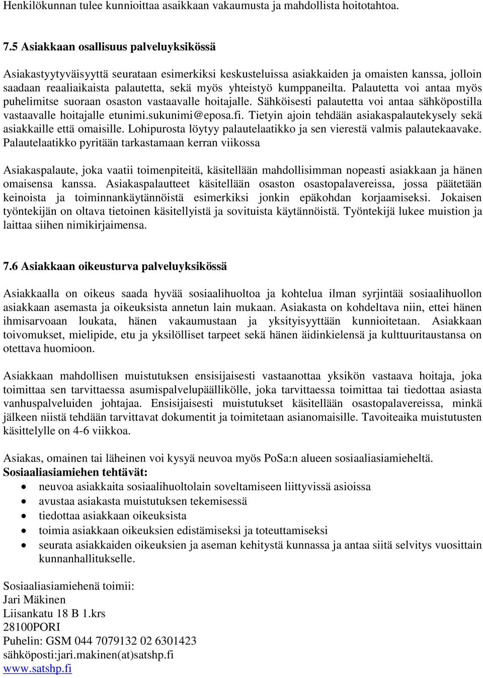 kumppaneilta. Palautetta voi antaa myös puhelimitse suoraan osaston vastaavalle hoitajalle. Sähköisesti palautetta voi antaa sähköpostilla vastaavalle hoitajalle etunimi.sukunimi@eposa.fi.