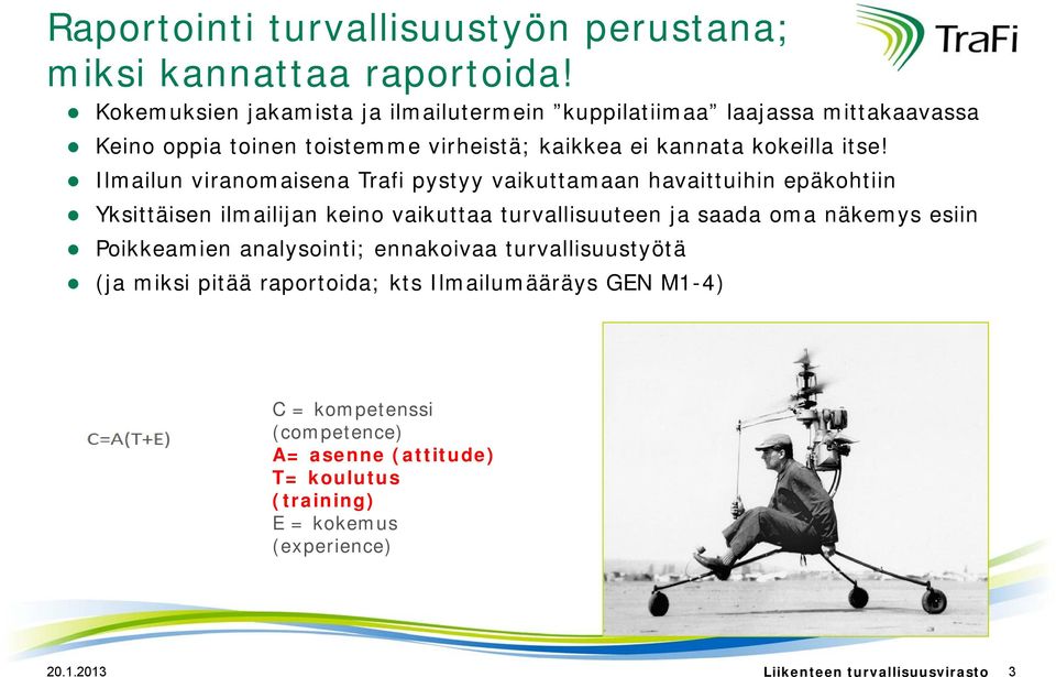 itse! Ilmailun viranomaisena Trafi pystyy vaikuttamaan havaittuihin epäkohtiin Yksittäisen ilmailijan keino vaikuttaa turvallisuuteen ja saada