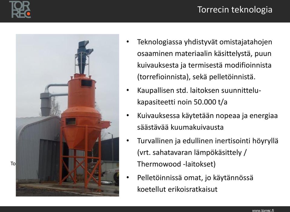 000 t/a Kuivauksessa käytetään nopeaa ja energiaa säästävää kuumakuivausta Torrecin kuivuri/reaktori Turvallinen ja edullinen