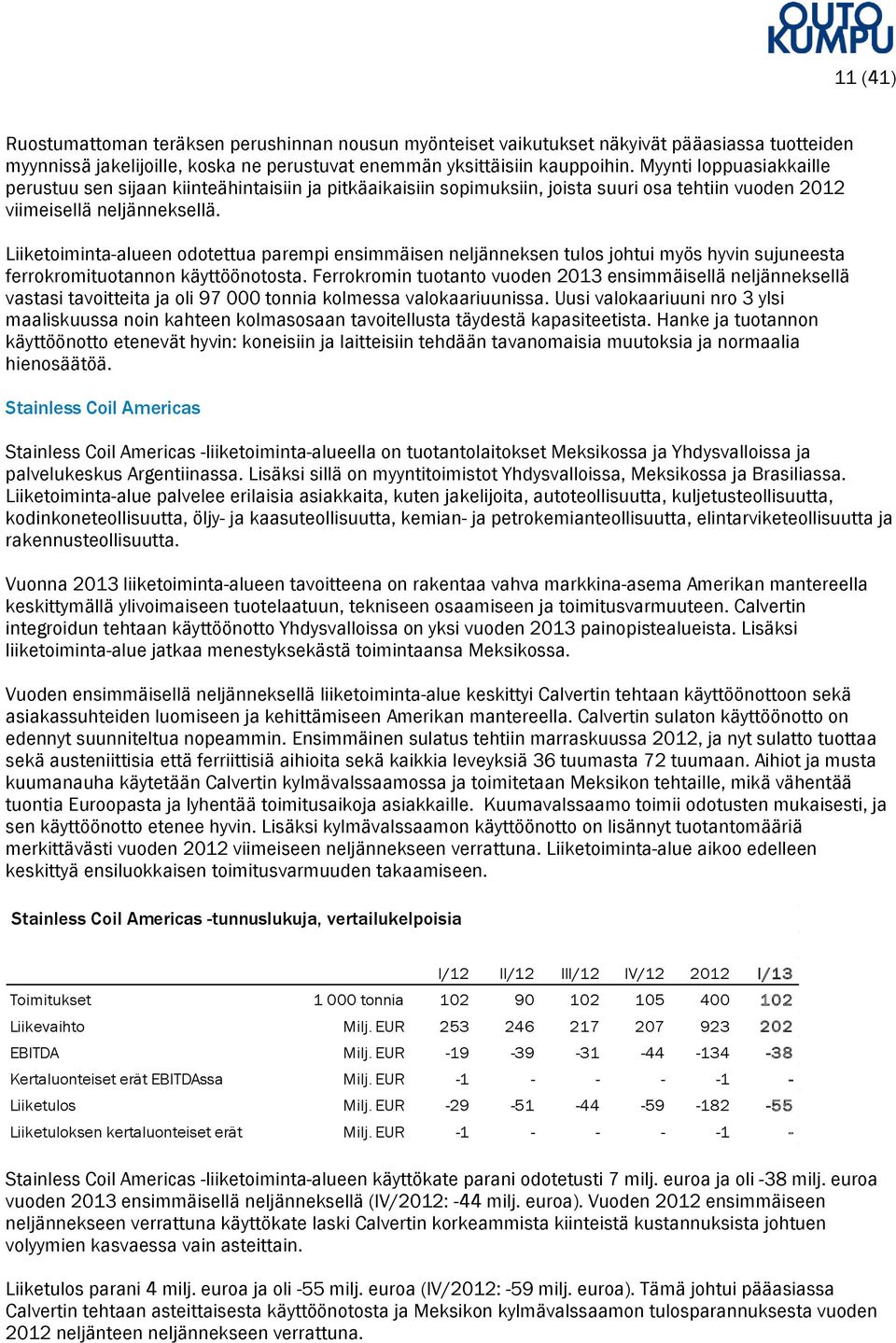 Liiketoiminta-alueen odotettua parempi ensimmäisen neljänneksen tulos johtui myös hyvin sujuneesta ferrokromituotannon käyttöönotosta.