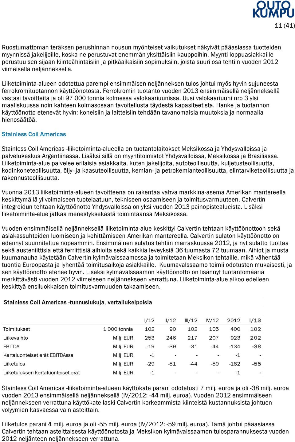 Liiketoiminta-alueen odotettua parempi ensimmäisen neljänneksen tulos johtui myös hyvin sujuneesta ferrokromituotannon käyttöönotosta.