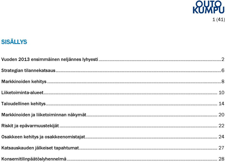 .. 14 Markkinoiden ja liiketoiminnan näkymät... 20 Riskit ja epävarmuustekijät.