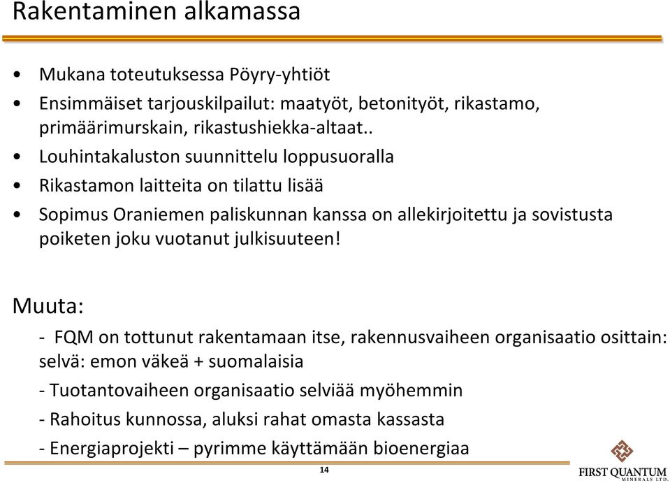 . Louhintakaluston suunnittelu loppusuoralla Rikastamon laitteita on tilattu lisää Sopimus Oraniemen paliskunnan kanssa on allekirjoitettu ja sovistusta