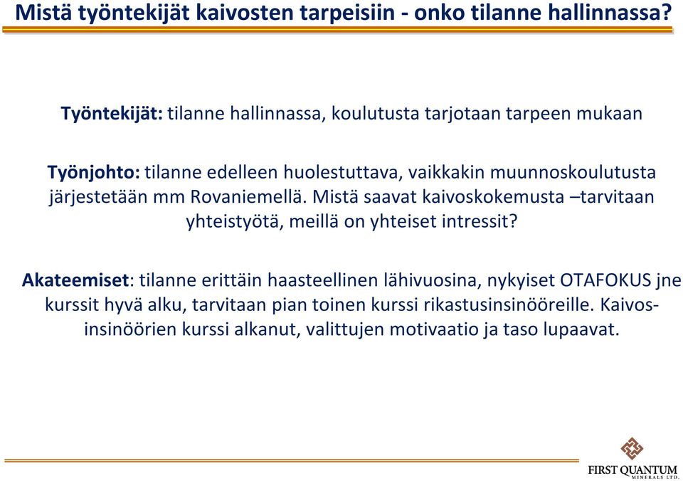 muunnoskoulutusta järjestetään mm Rovaniemellä. Mistä saavat kaivoskokemusta tarvitaan yhteistyötä, meillä on yhteiset intressit?