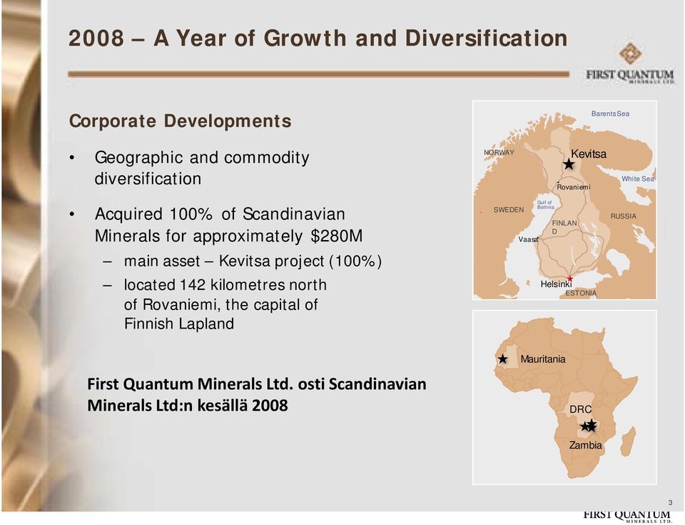 project (100%) located 142 kilometres north of Rovaniemi, the capital of Finnish Lapland SWEDEN Vaasa Gulf of Bothnia