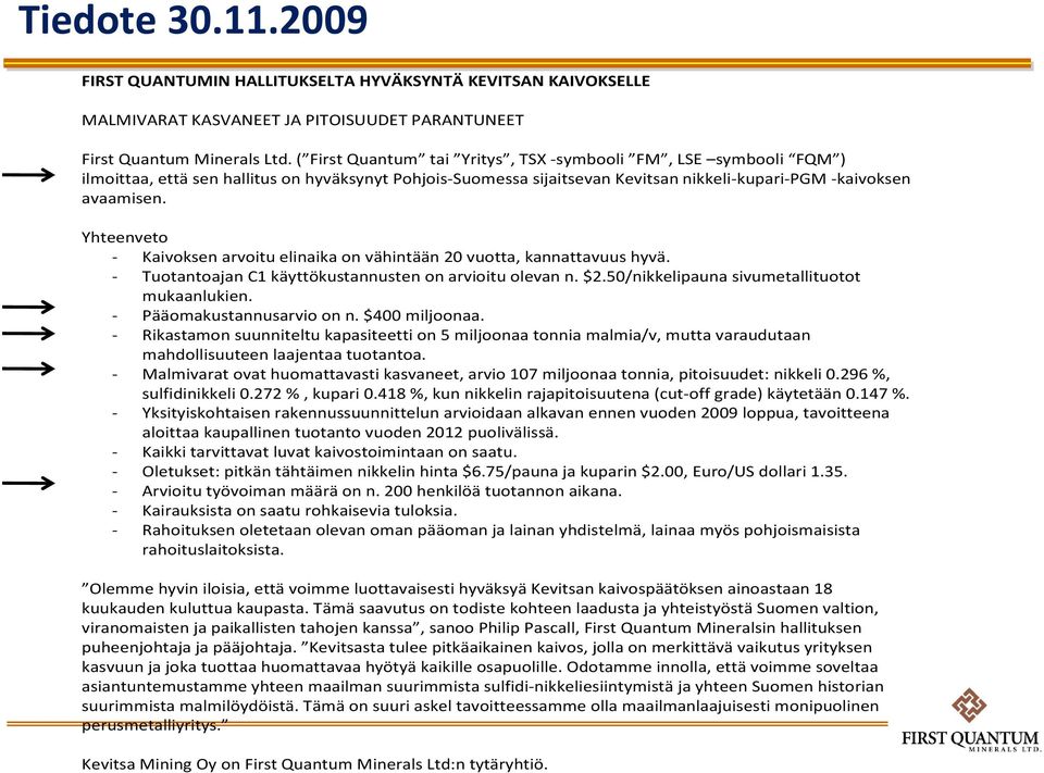 ( First Quantum tai Yritys, TSX -symbooli FM, LSE symbooli FQM ) ilmoittaa, että sen hallitus on hyväksynyt Pohjois-Suomessa sijaitsevan Kevitsan nikkeli-kupari-pgm -kaivoksen avaamisen.