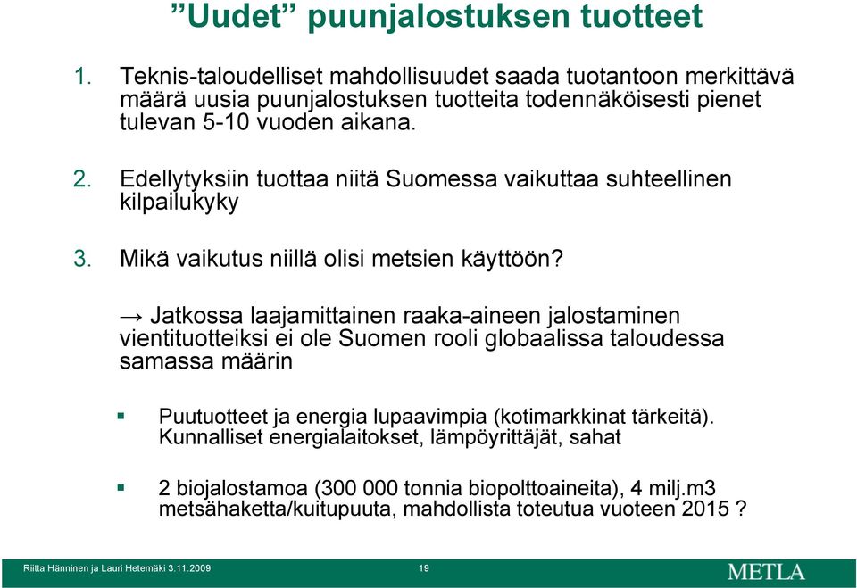 Edellytyksiin tuottaa niitä Suomessa vaikuttaa suhteellinen kilpailukyky 3. Mikä vaikutus niillä olisi metsien käyttöön?