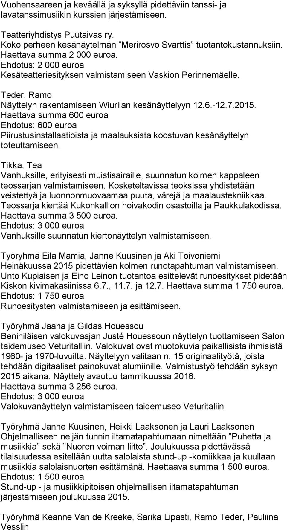 Teder, Ramo Näyttelyn rakentamiseen Wiurilan kesänäyttelyyn 12.6.-12.7.2015.