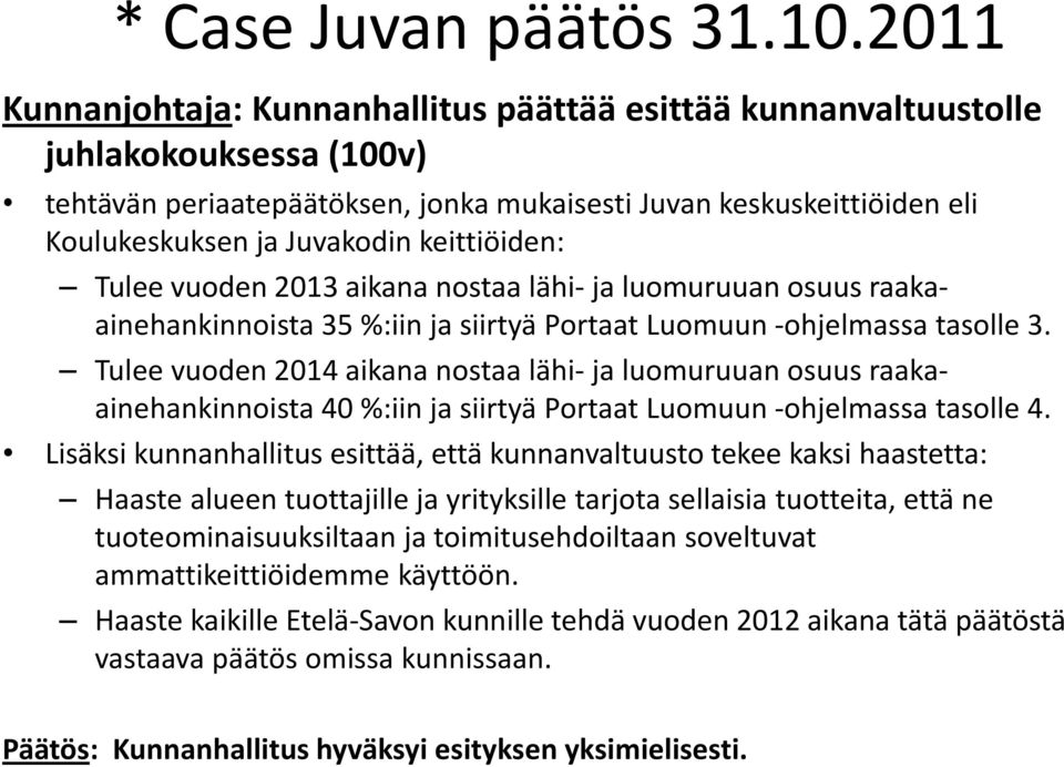 keittiöiden: Tulee vuoden 2013 aikana nostaa lähi- ja luomuruuan osuus raakaainehankinnoista 35 %:iin ja siirtyä Portaat Luomuun -ohjelmassa tasolle 3.