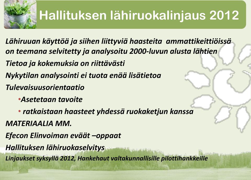 enää lisätietoa Tulevaisuusorientaatio Asetetaan tavoite ratkaistaan haasteet yhdessä ruokaketjun kanssa MATERIAALIA MM.