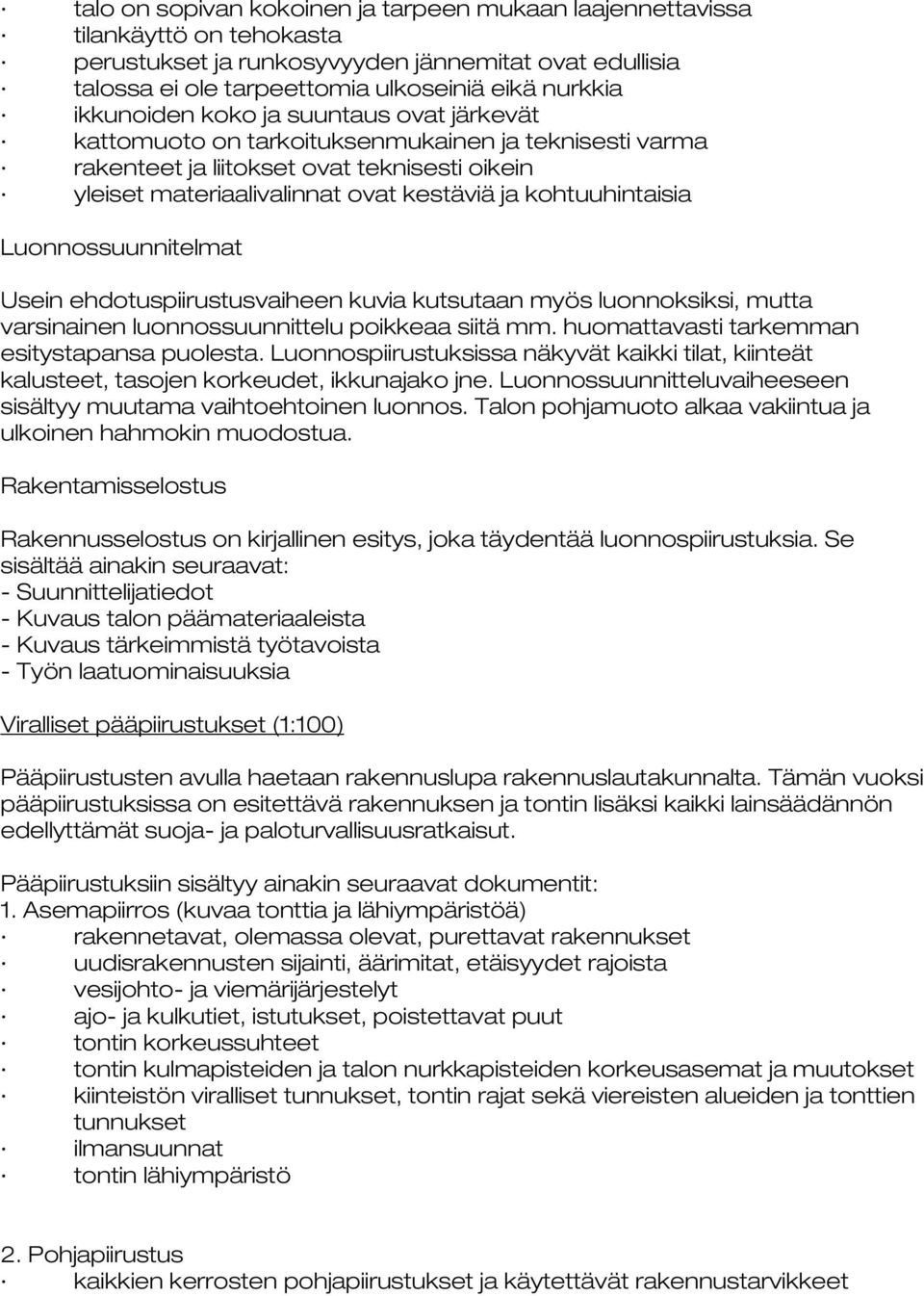 kohtuuhintaisia Luonnossuunnitelmat Usein ehdotuspiirustusvaiheen kuvia kutsutaan myös luonnoksiksi, mutta varsinainen luonnossuunnittelu poikkeaa siitä mm.