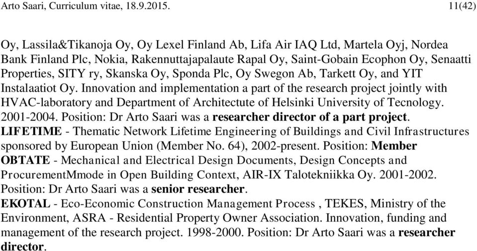 ry, Skanska Oy, Sponda Plc, Oy Swegon Ab, Tarkett Oy, and YIT Instalaatiot Oy.