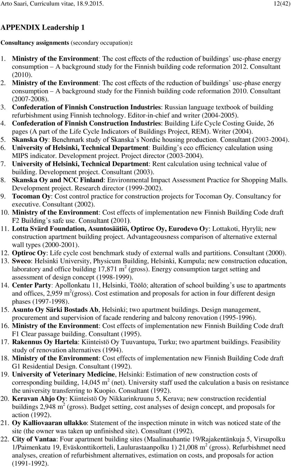 12. Consultant (2010). 2. 10. Consultant (2007-2008). 3. Confederation of Finnish Construction Industries: Russian language textbook of building refurbishment using Finnish technology.