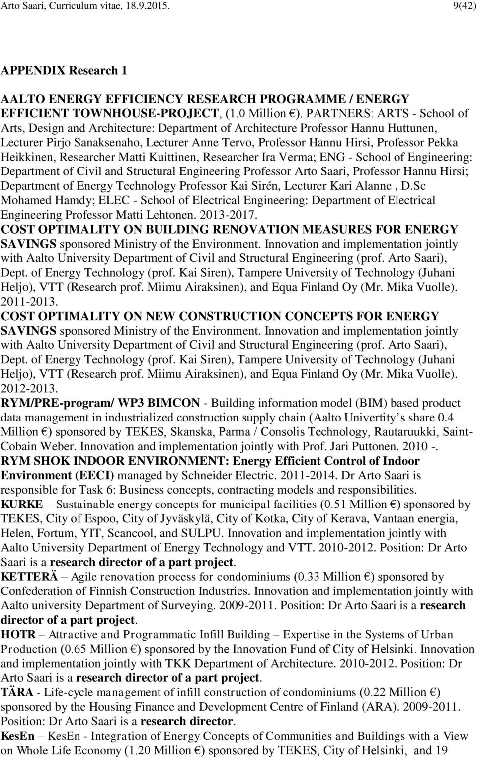 Heikkinen, Researcher Matti Kuittinen, Researcher Ira Verma; ENG - School of Engineering: Department of Civil and Structural Engineering Professor Arto Saari, Professor Hannu Hirsi; Department of