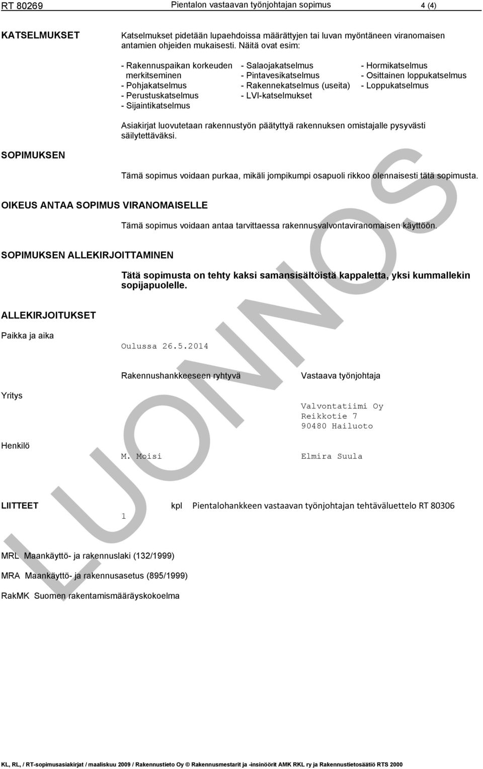 LVI-katselmukset - Hormikatselmus - Osittainen loppukatselmus - Loppukatselmus SOPIMUKSEN OIKEUS ANTAA SOPIMUS VIRANOMAISELLE SOPIMUKSEN ALLEKIRJOITTAMINEN ALLEKIRJOITUKSET Paikka ja aika Yritys