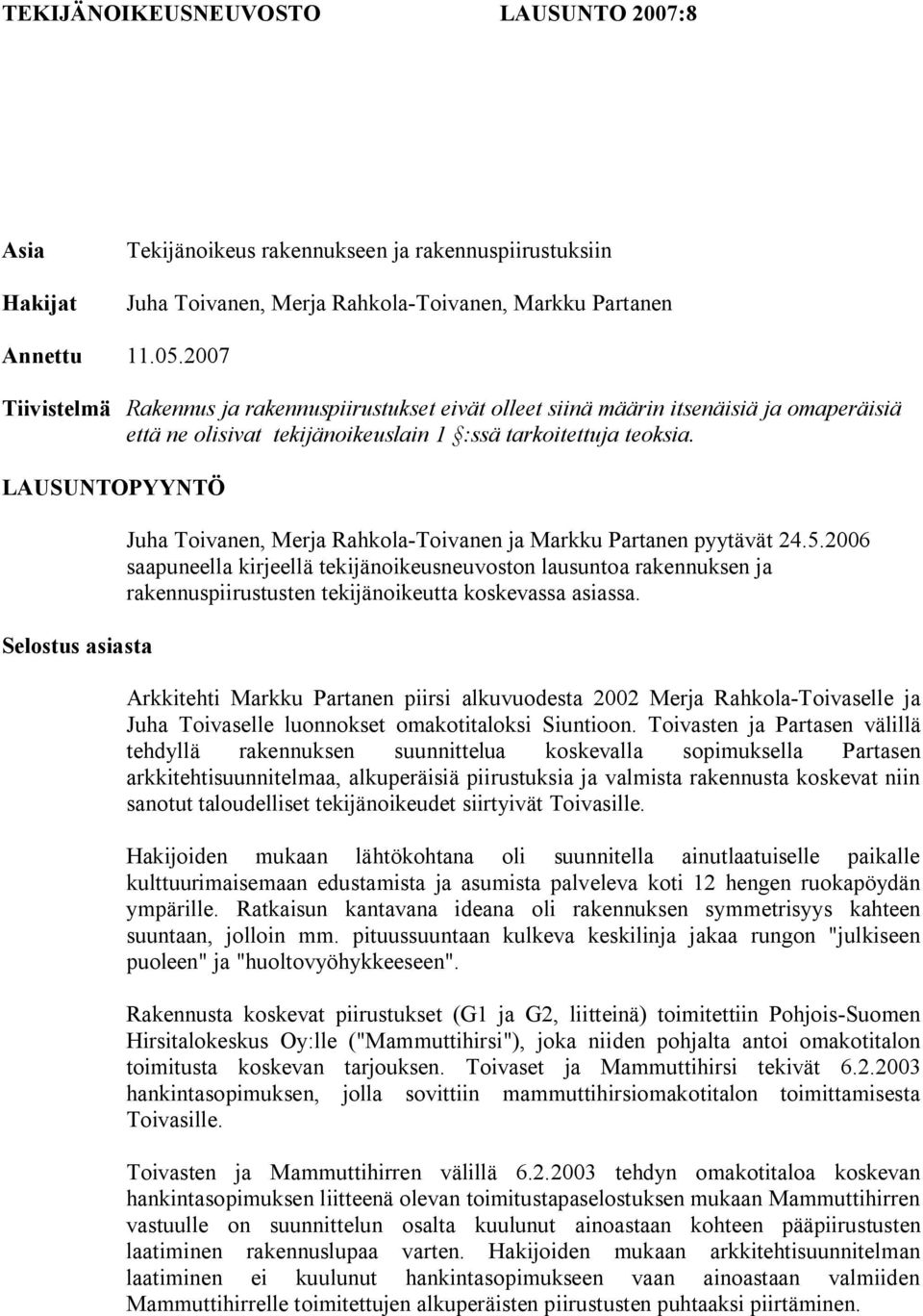 LAUSUNTOPYYNTÖ Selostus asiasta Juha Toivanen, Merja Rahkola-Toivanen ja Markku Partanen pyytävät 24.5.