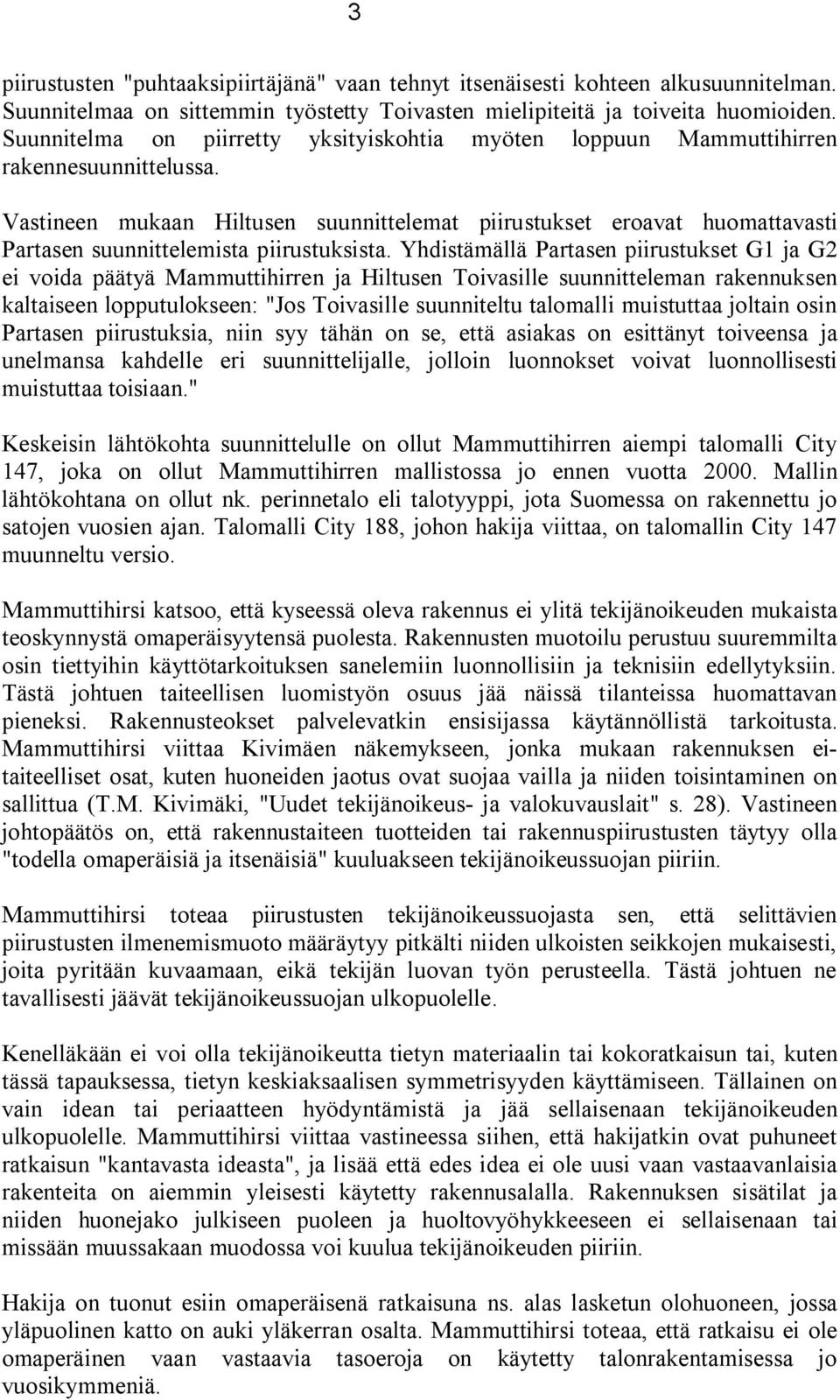 Vastineen mukaan Hiltusen suunnittelemat piirustukset eroavat huomattavasti Partasen suunnittelemista piirustuksista.