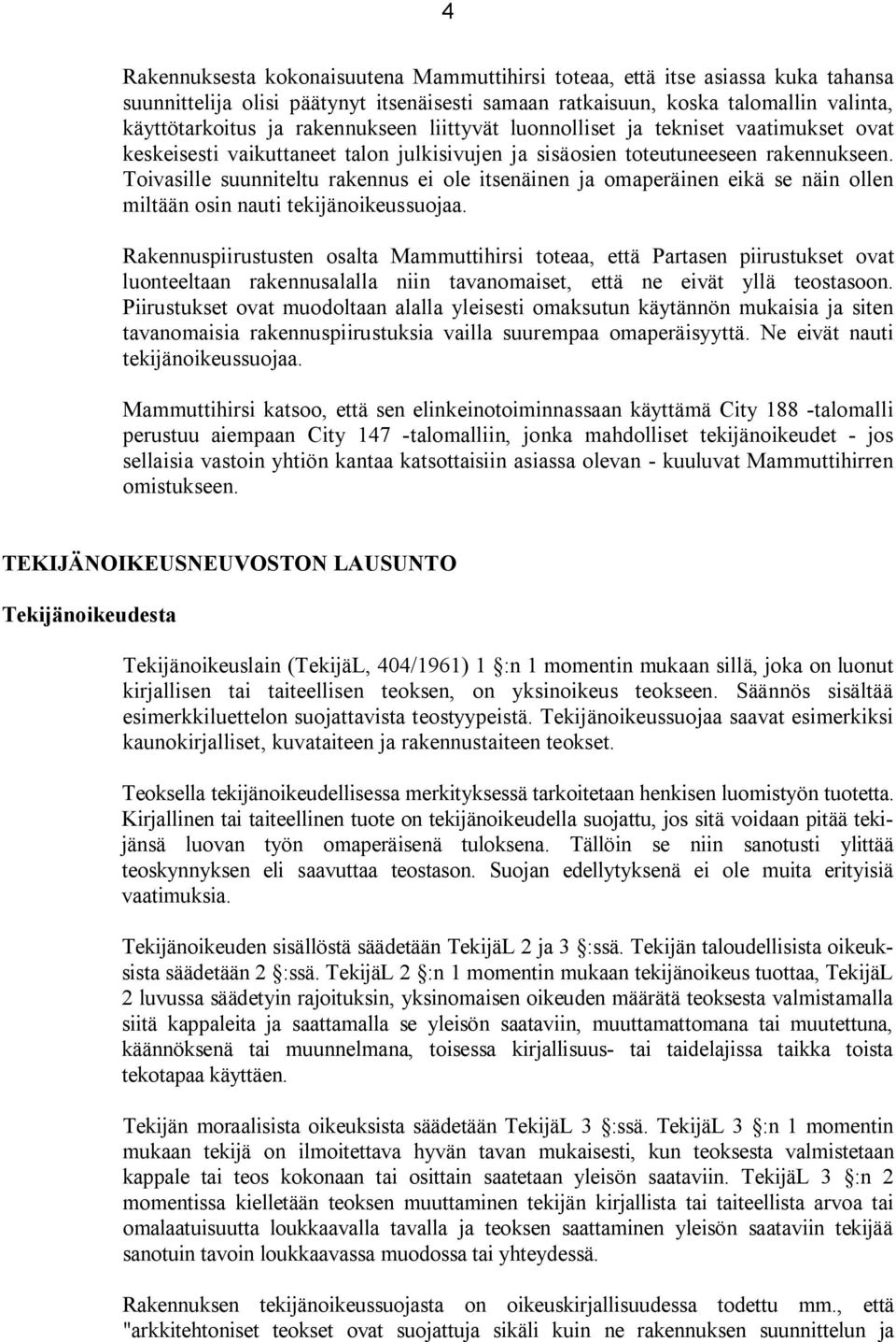 Toivasille suunniteltu rakennus ei ole itsenäinen ja omaperäinen eikä se näin ollen miltään osin nauti tekijänoikeussuojaa.