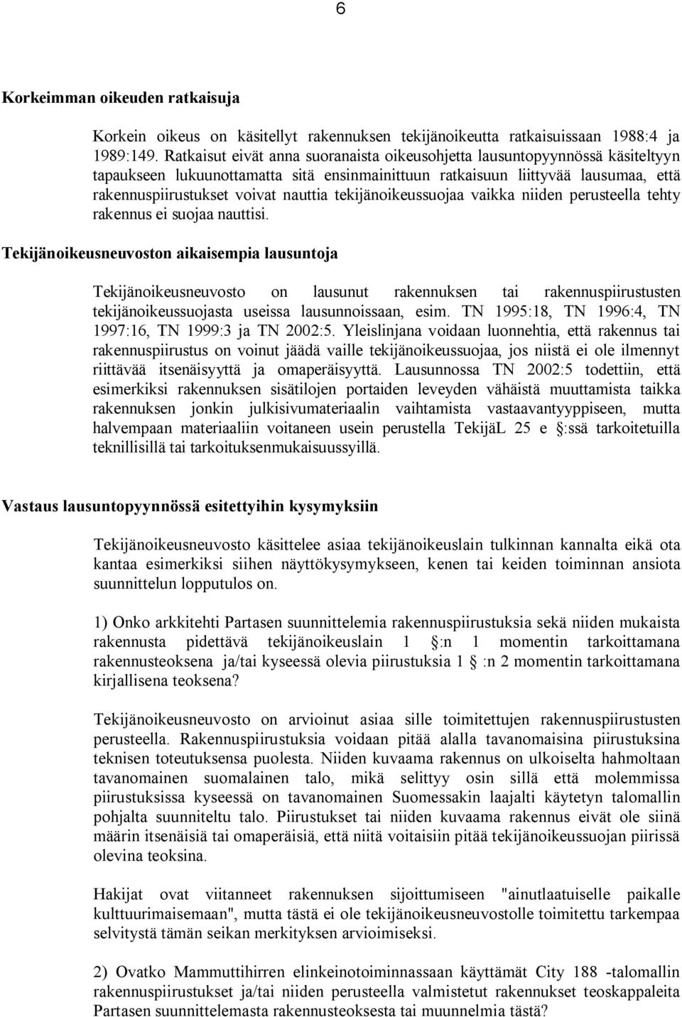 tekijänoikeussuojaa vaikka niiden perusteella tehty rakennus ei suojaa nauttisi.