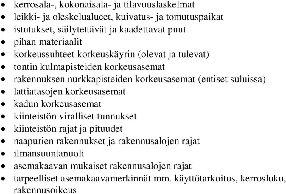 suluissa) lattiatasojen korkeusasemat kadun korkeusasemat kiinteistön viralliset tunnukset kiinteistön rajat ja pituudet naapurien rakennukset ja