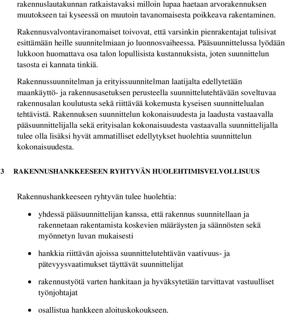 Pääsuunnittelussa lyödään lukkoon huomattava osa talon lopullisista kustannuksista, joten suunnittelun tasosta ei kannata tinkiä.