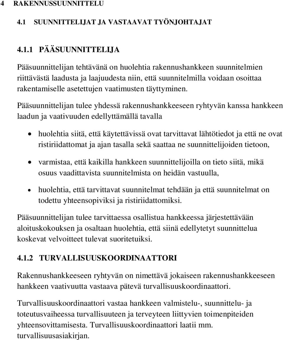 1 PÄÄSUUNNITTELIJA Pääsuunnittelijan tehtävänä on huolehtia rakennushankkeen suunnitelmien riittävästä laadusta ja laajuudesta niin, että suunnitelmilla voidaan osoittaa rakentamiselle asetettujen