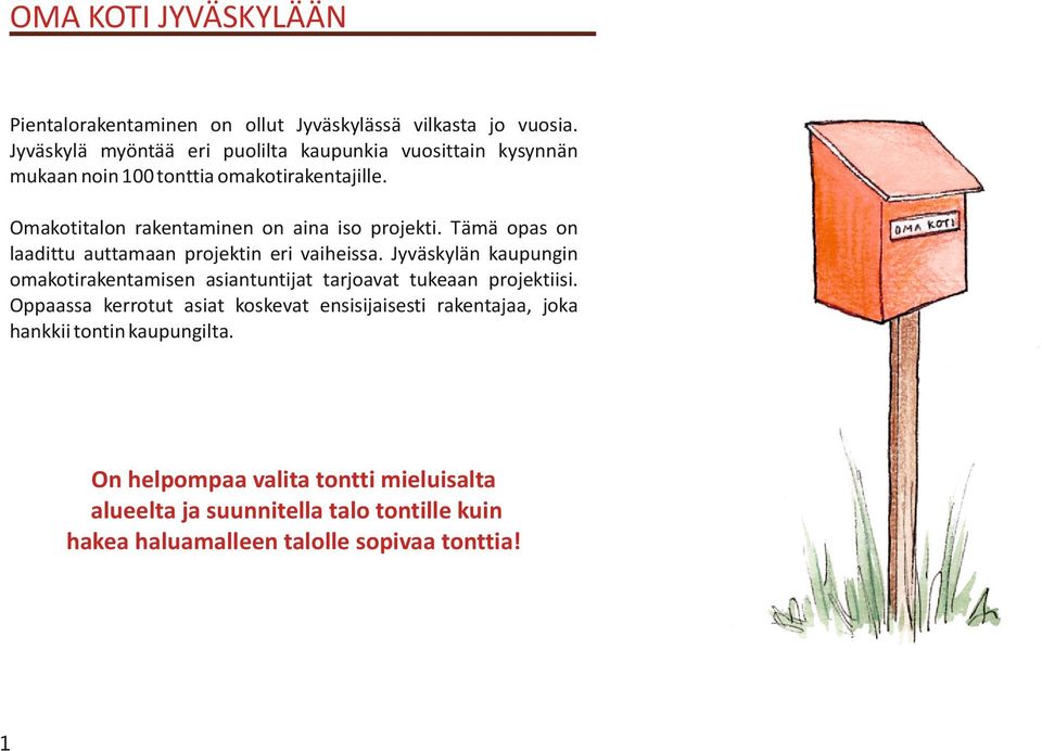 Omakotitalon rakentaminen on aina iso projekti. Tämä opas on laadittu auttamaan projektin eri vaiheissa.