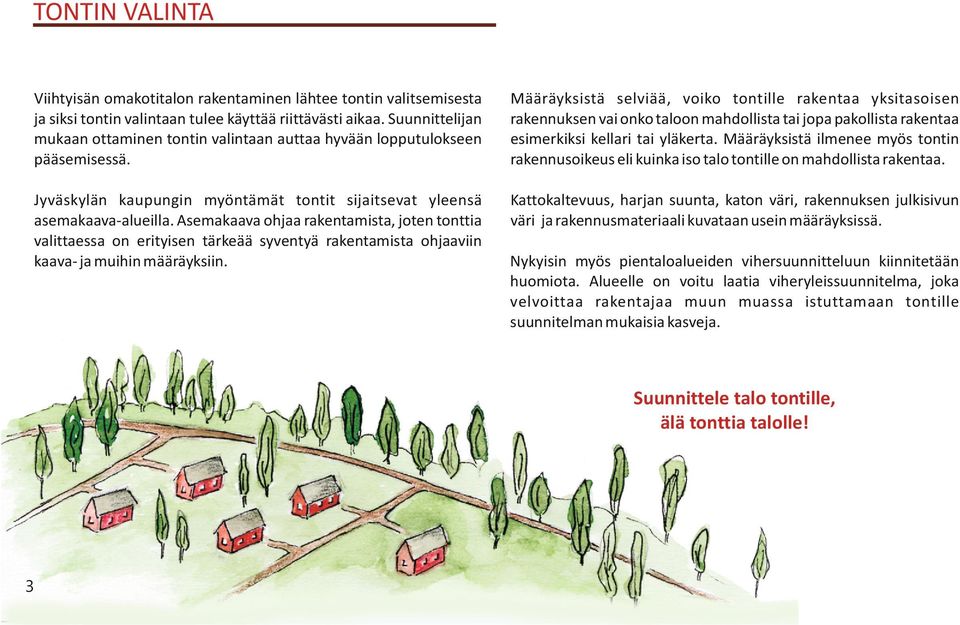 Määräyksistä selviää, voiko tontille rakentaa yksitasoisen rakennuksen vai onko taloon mahdollista tai jopa pakollista rakentaa esimerkiksi kellari tai yläkerta.