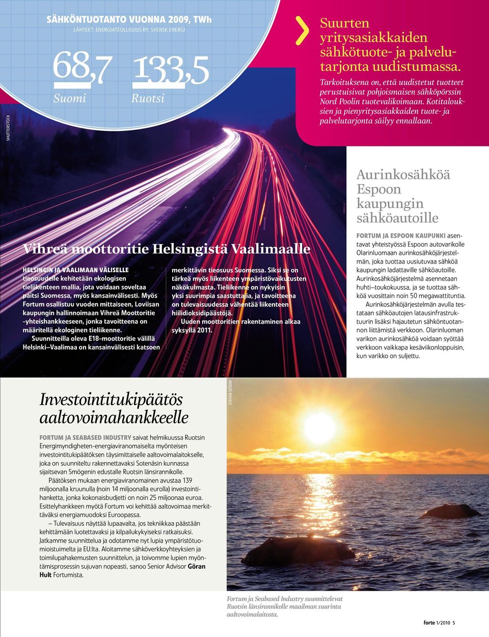 Vihreä moottoritie Helsingistä Vaalimaalle Helsingin ja Vaalimaan väliselle tieosuudelle kehitetään ekologisen tieliikenteen mallia, jota voidaan soveltaa paitsi Suomessa, myös kansainvälisesti.