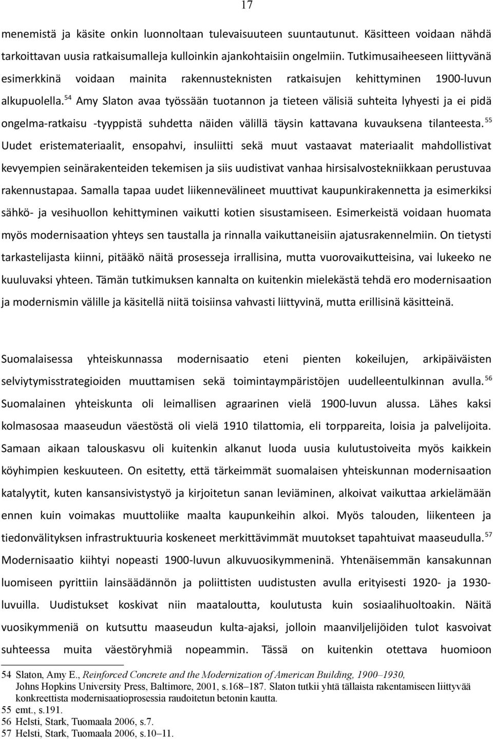 54 Amy Slaton avaa työssään tuotannon ja tieteen välisiä suhteita lyhyesti ja ei pidä ongelma-ratkaisu -tyyppistä suhdetta näiden välillä täysin kattavana kuvauksena tilanteesta.