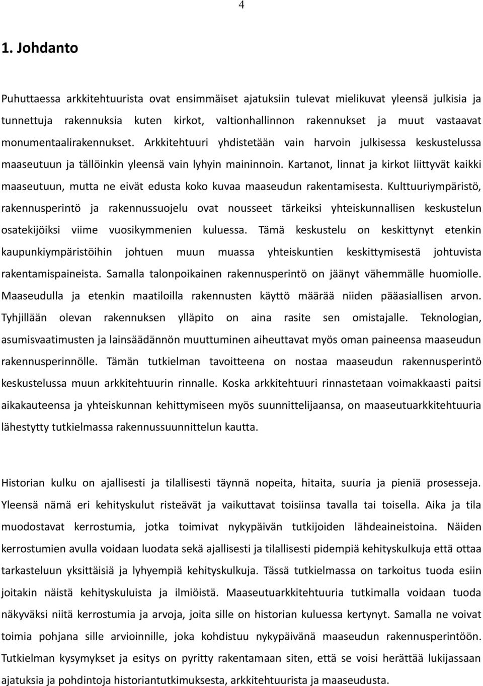 Kartanot, linnat ja kirkot liittyvät kaikki maaseutuun, mutta ne eivät edusta koko kuvaa maaseudun rakentamisesta.