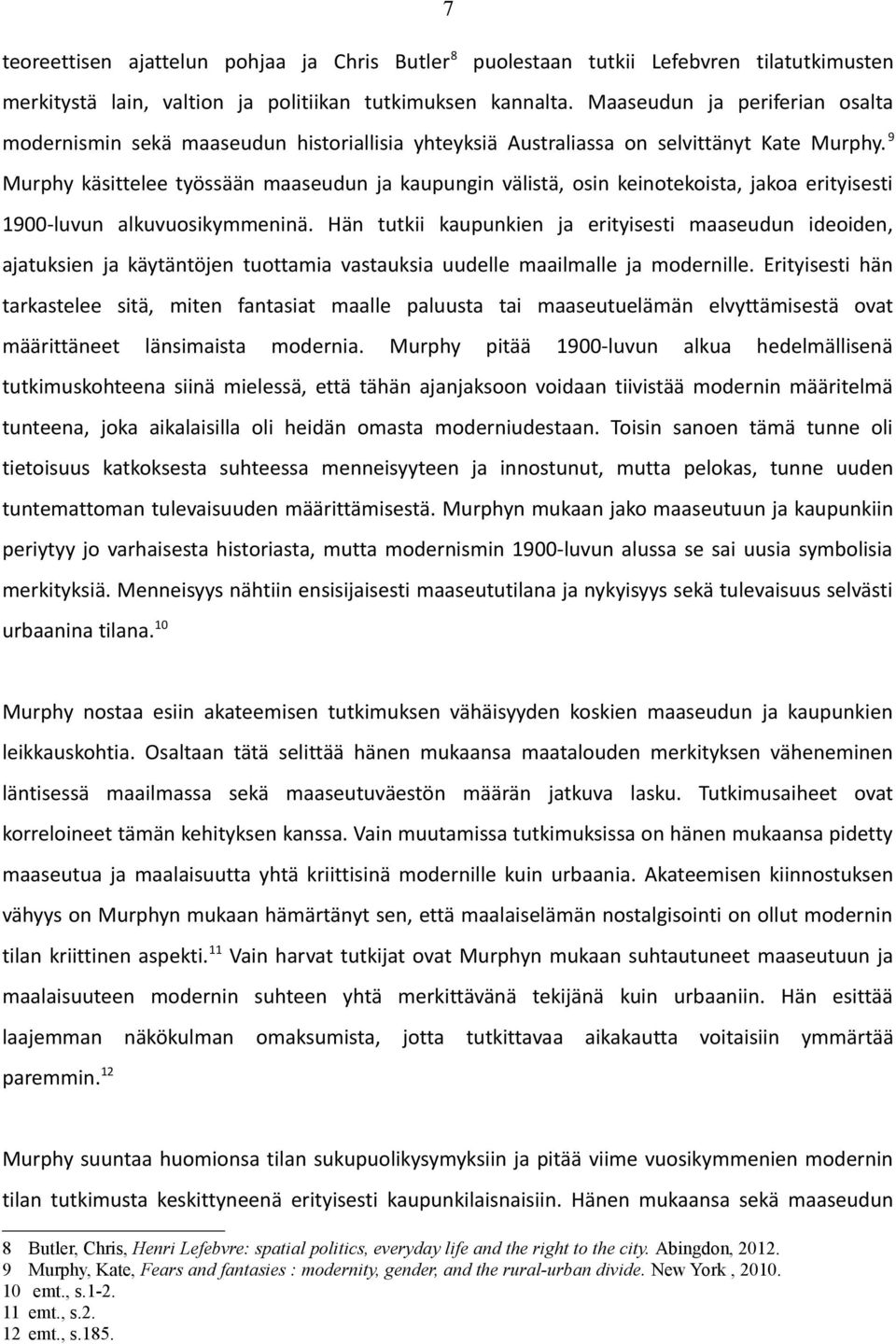 9 Murphy käsittelee työssään maaseudun ja kaupungin välistä, osin keinotekoista, jakoa erityisesti 1900-luvun alkuvuosikymmeninä.