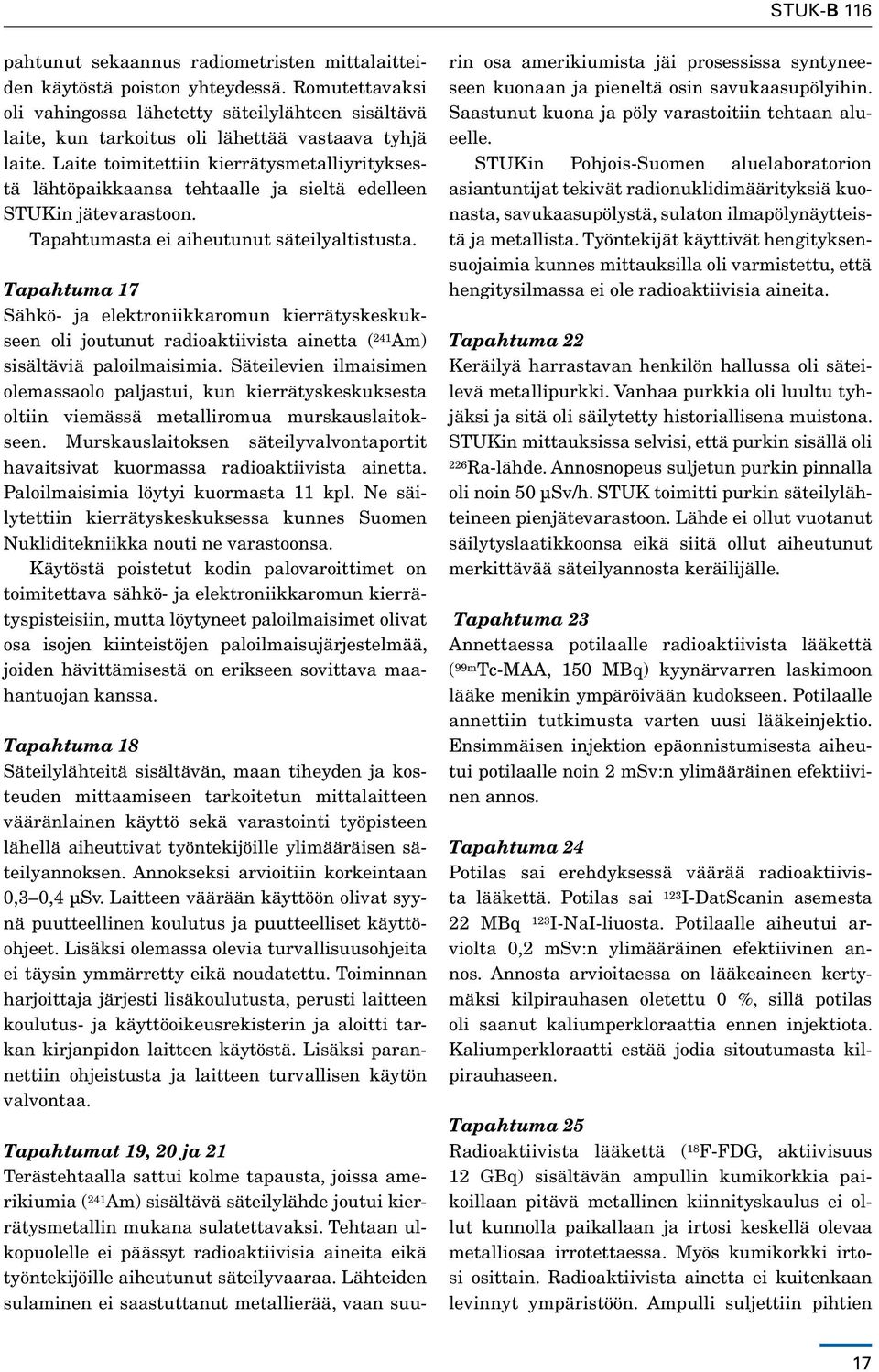 Tapahtuma 17 Sähkö- ja elektroniikkaromun kierrätyskeskukseen oli joutunut radioaktiivista ainetta ( 241 Am) sisältäviä paloilmaisimia.