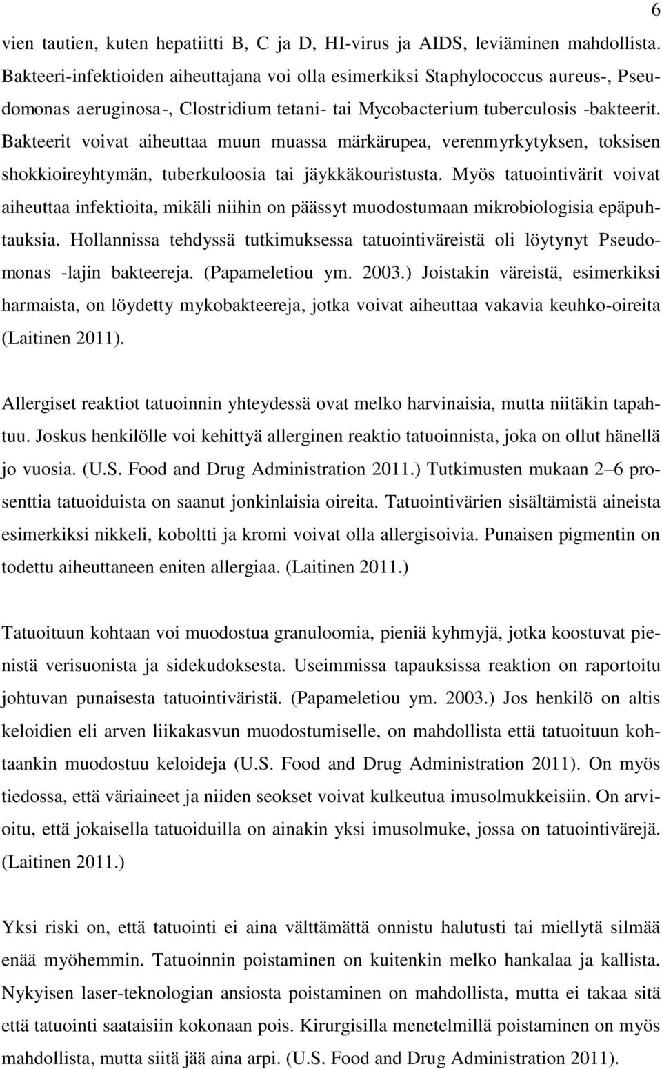 Bakteerit voivat aiheuttaa muun muassa märkärupea, verenmyrkytyksen, toksisen shokkioireyhtymän, tuberkuloosia tai jäykkäkouristusta.