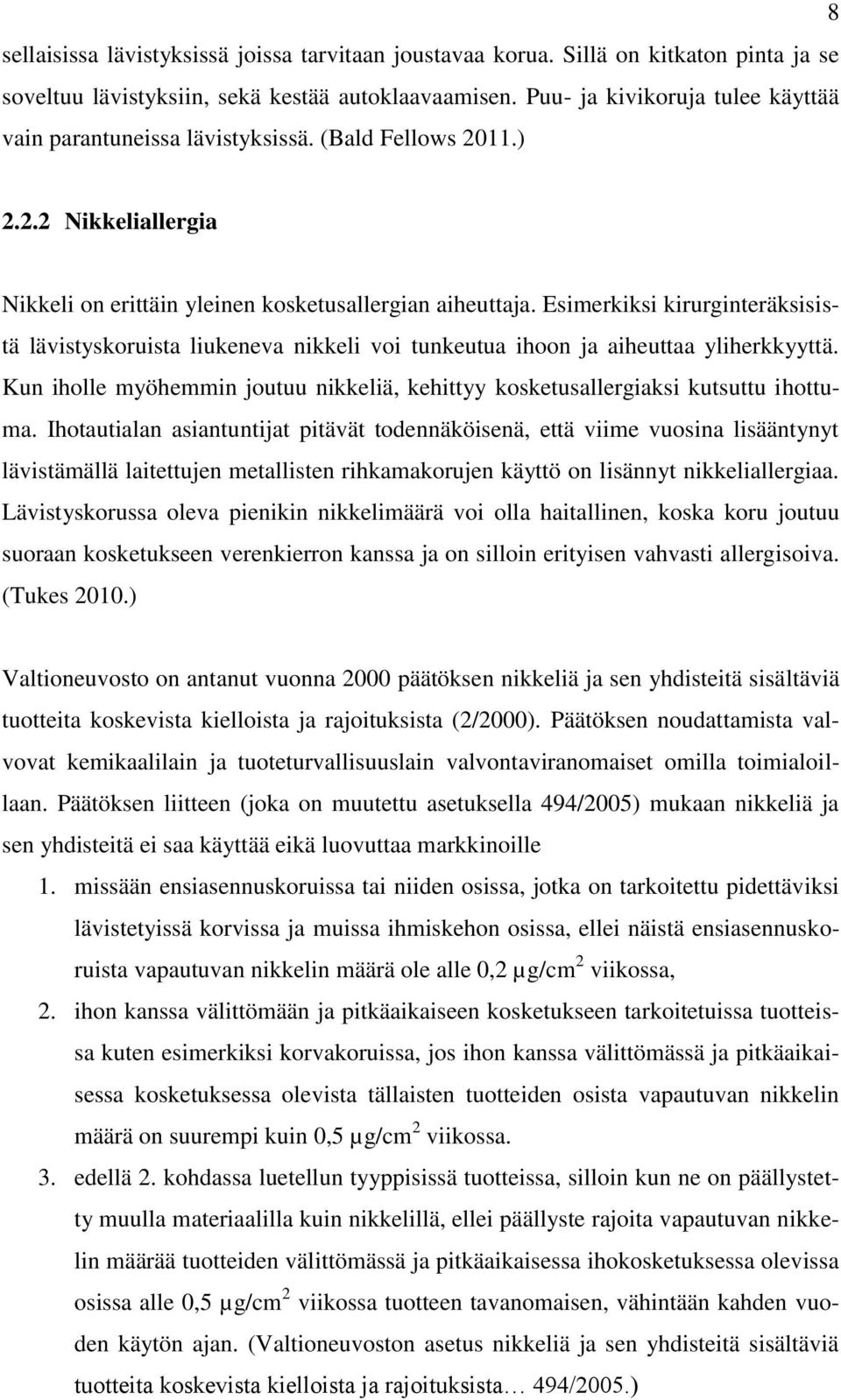 Esimerkiksi kirurginteräksisistä lävistyskoruista liukeneva nikkeli voi tunkeutua ihoon ja aiheuttaa yliherkkyyttä.