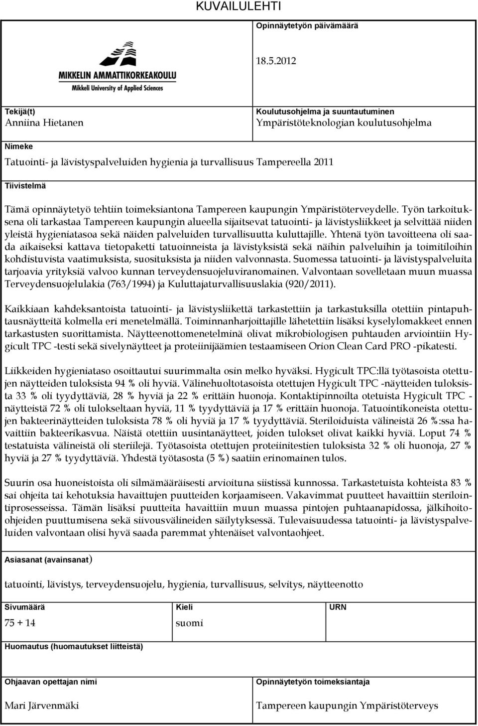 Tämä opinnäytetyö tehtiin toimeksiantona Tampereen kaupungin Ympäristöterveydelle.