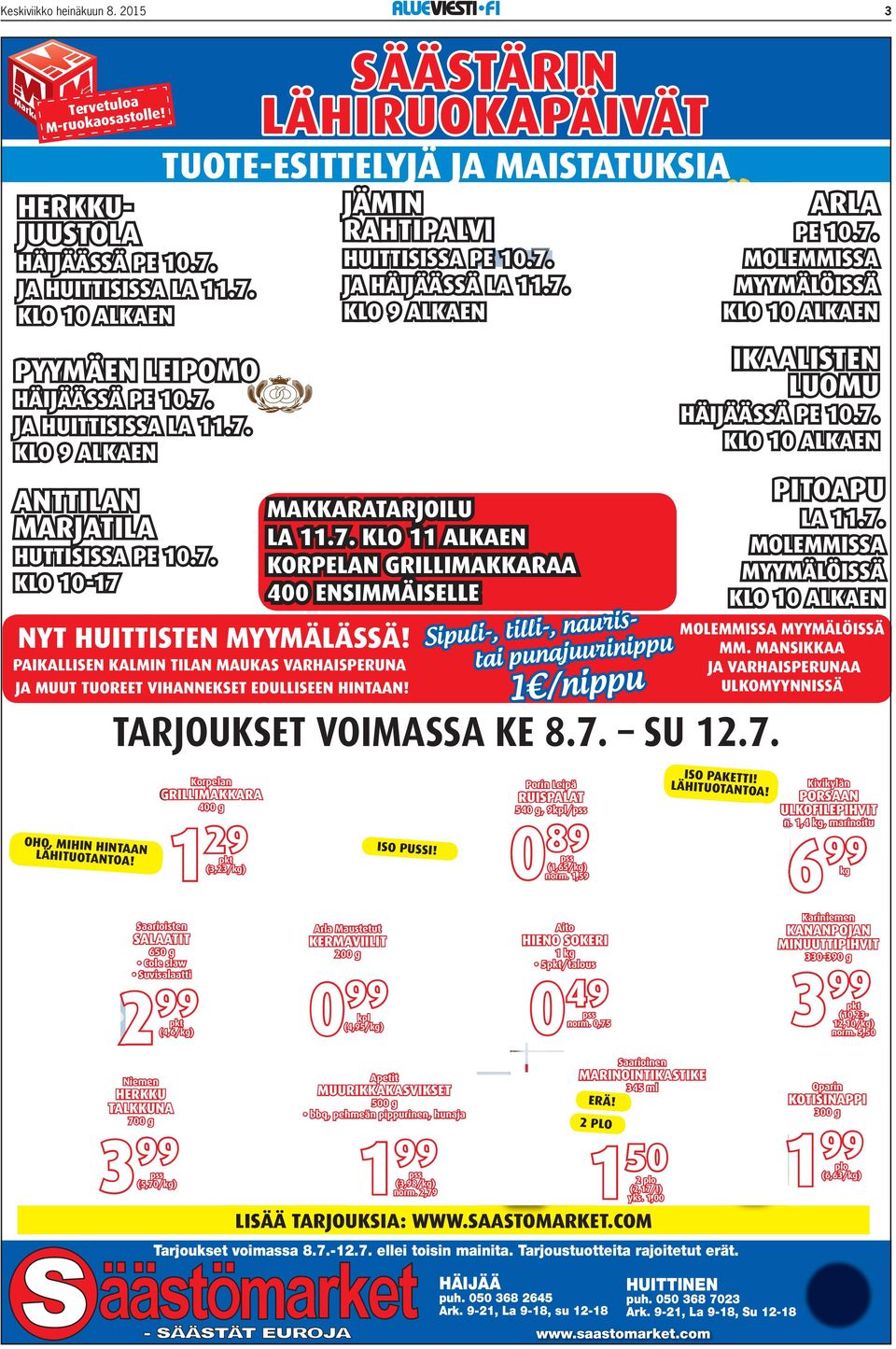 7. KLO 10 ALKAEN PITOAPU MAKKARATARJOILU LA 11.7. KLO 11 ALKAEN KORPELAN GRILLIMAKKARAA 400 ENSIMMÄISELLE HUTTISISSA PE 10.7. KLO 10-17 ARLA NYT HUITTISTEN MYYMÄLÄSSÄ!