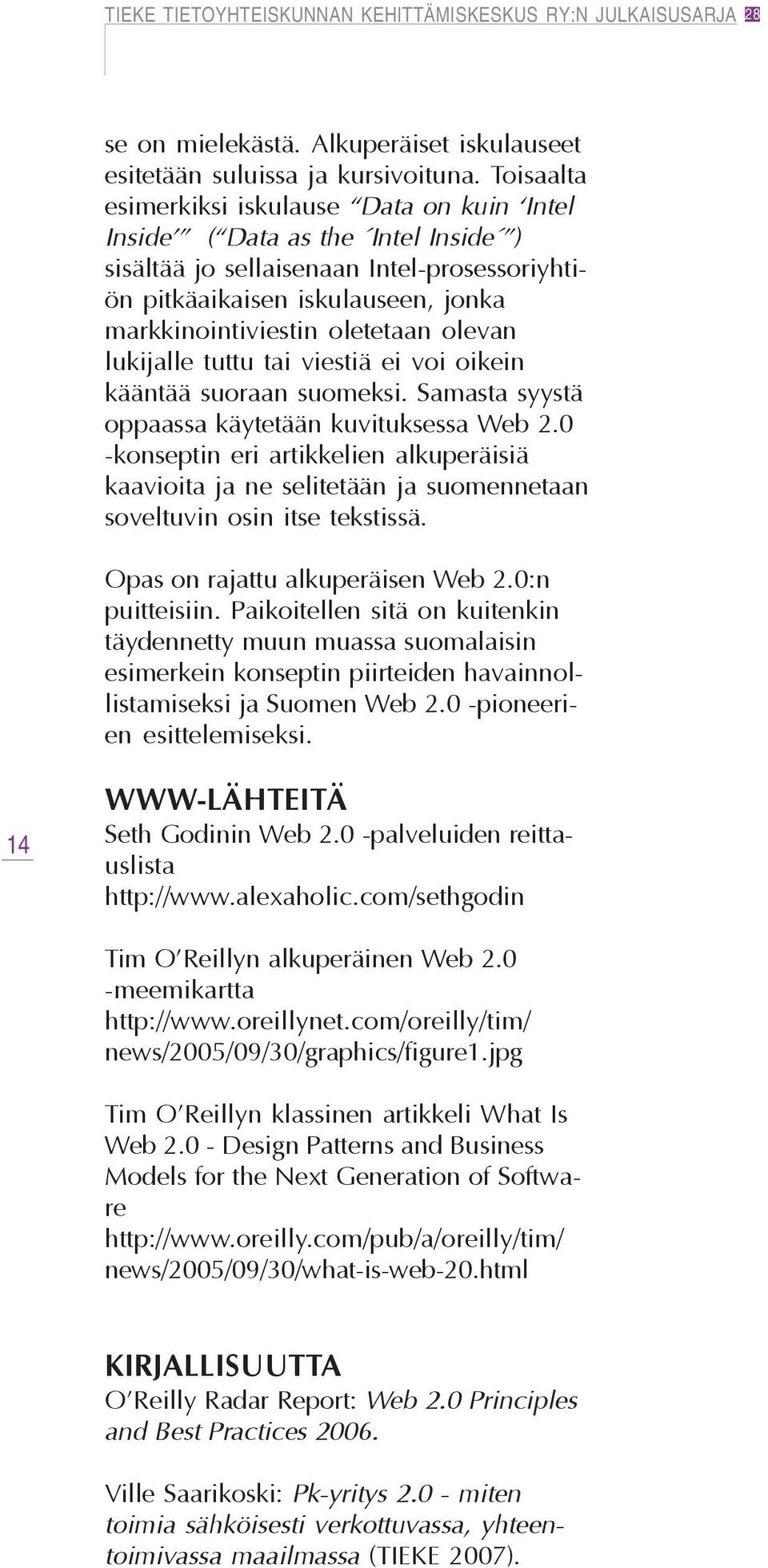 olevan lukijalle tuttu tai viestiä ei voi oikein kääntää suoraan suomeksi. Samasta syystä oppaassa käytetään kuvituksessa Web 2.