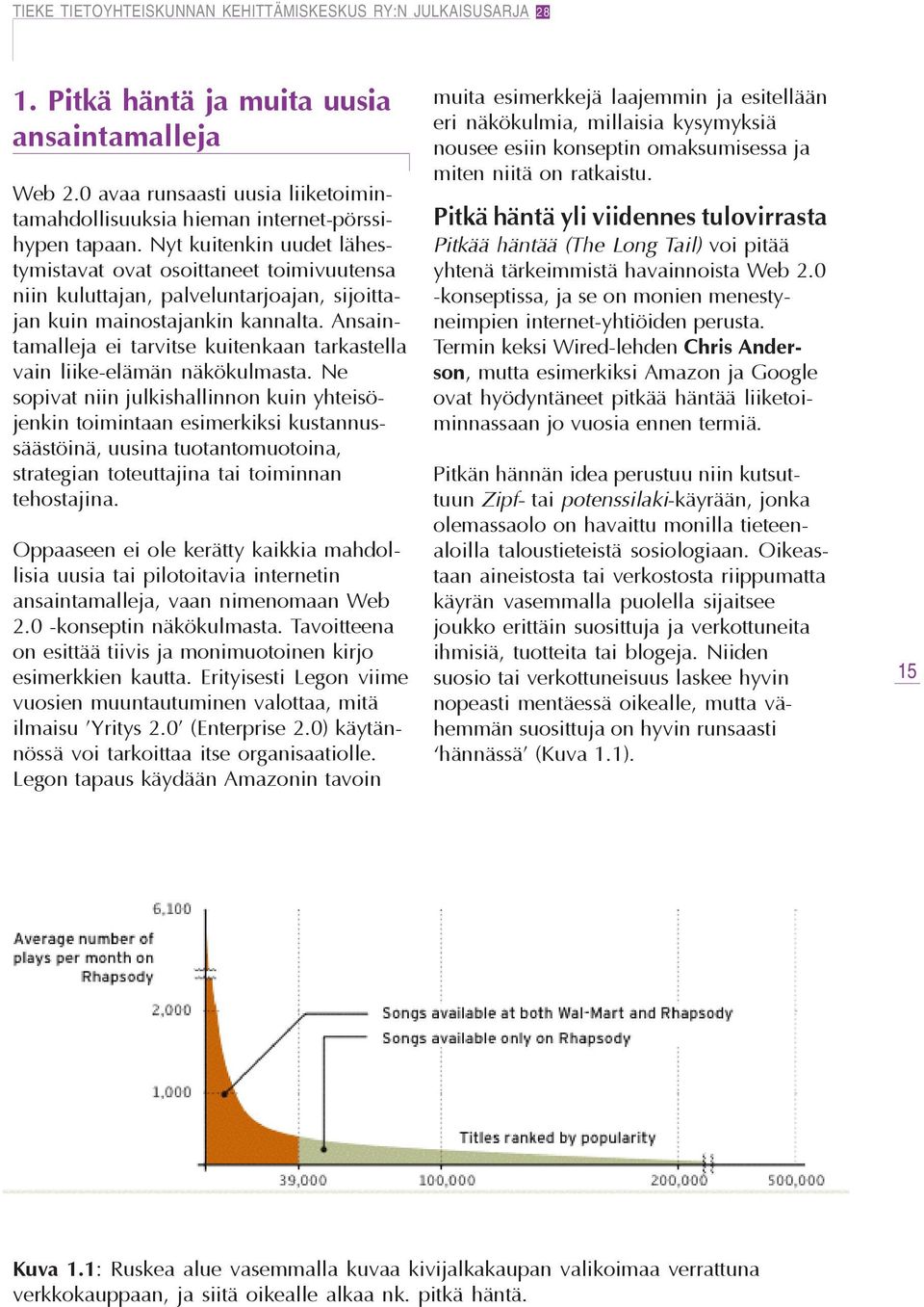 Ansaintamalleja ei tarvitse kuitenkaan tarkastella vain liike-elämän näkökulmasta.