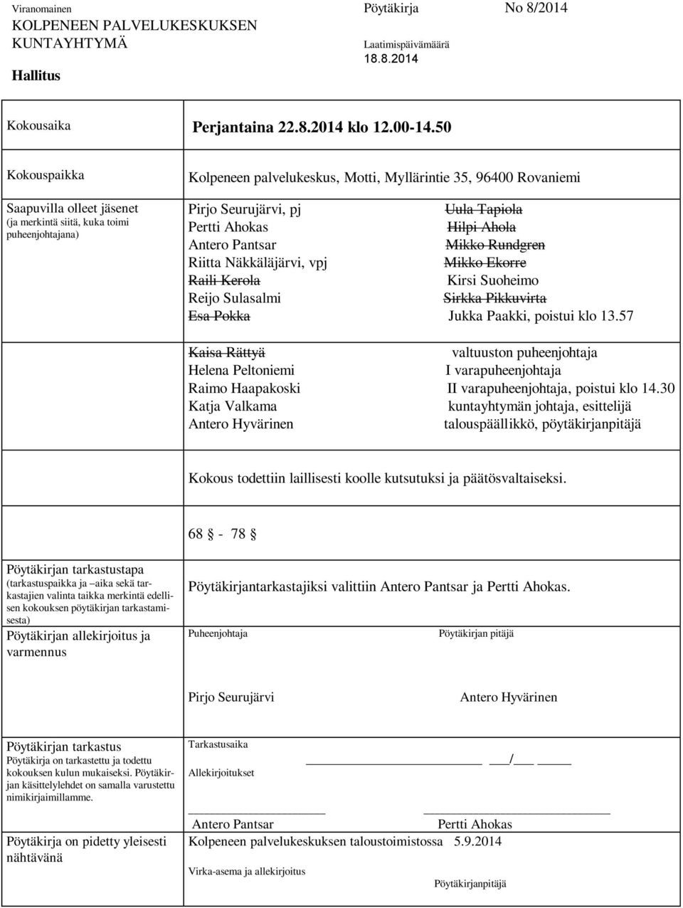 Ahokas Hilpi Ahola Antero Pantsar Mikko Rundgren Riitta Näkkäläjärvi, vpj Mikko Ekorre Raili Kerola Kirsi Suoheimo Reijo Sulasalmi Sirkka Pikkuvirta Esa Pokka Jukka Paakki, poistui klo 13.