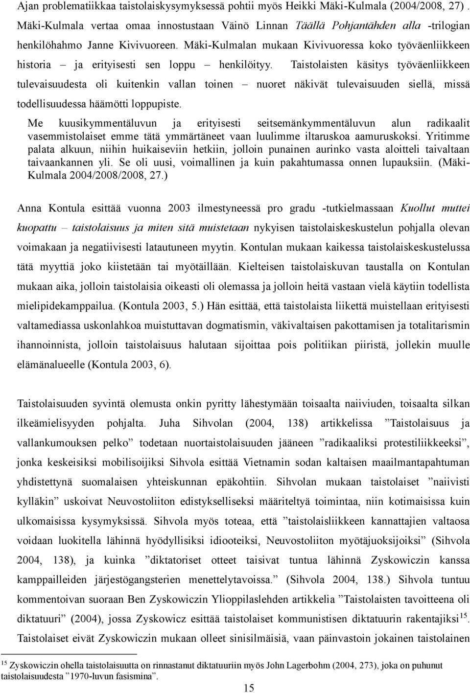 Mäki-Kulmalan mukaan Kivivuoressa koko työväenliikkeen historia ja erityisesti sen loppu henkilöityy.
