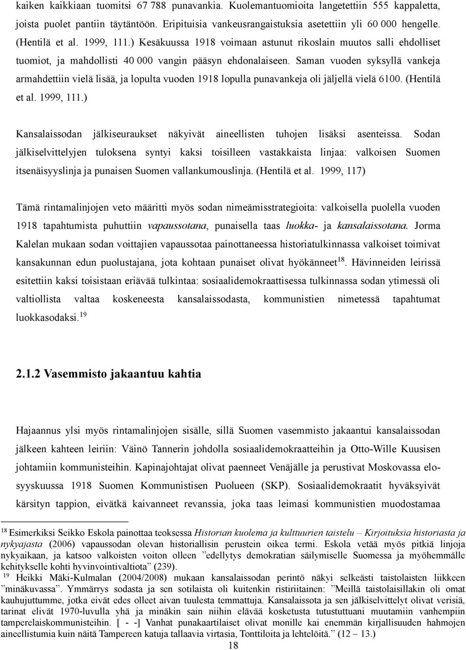 Saman vuoden syksyllä vankeja armahdettiin vielä lisää, ja lopulta vuoden 1918 lopulla punavankeja oli jäljellä vielä 6100. (Hentilä et al. 1999, 111.