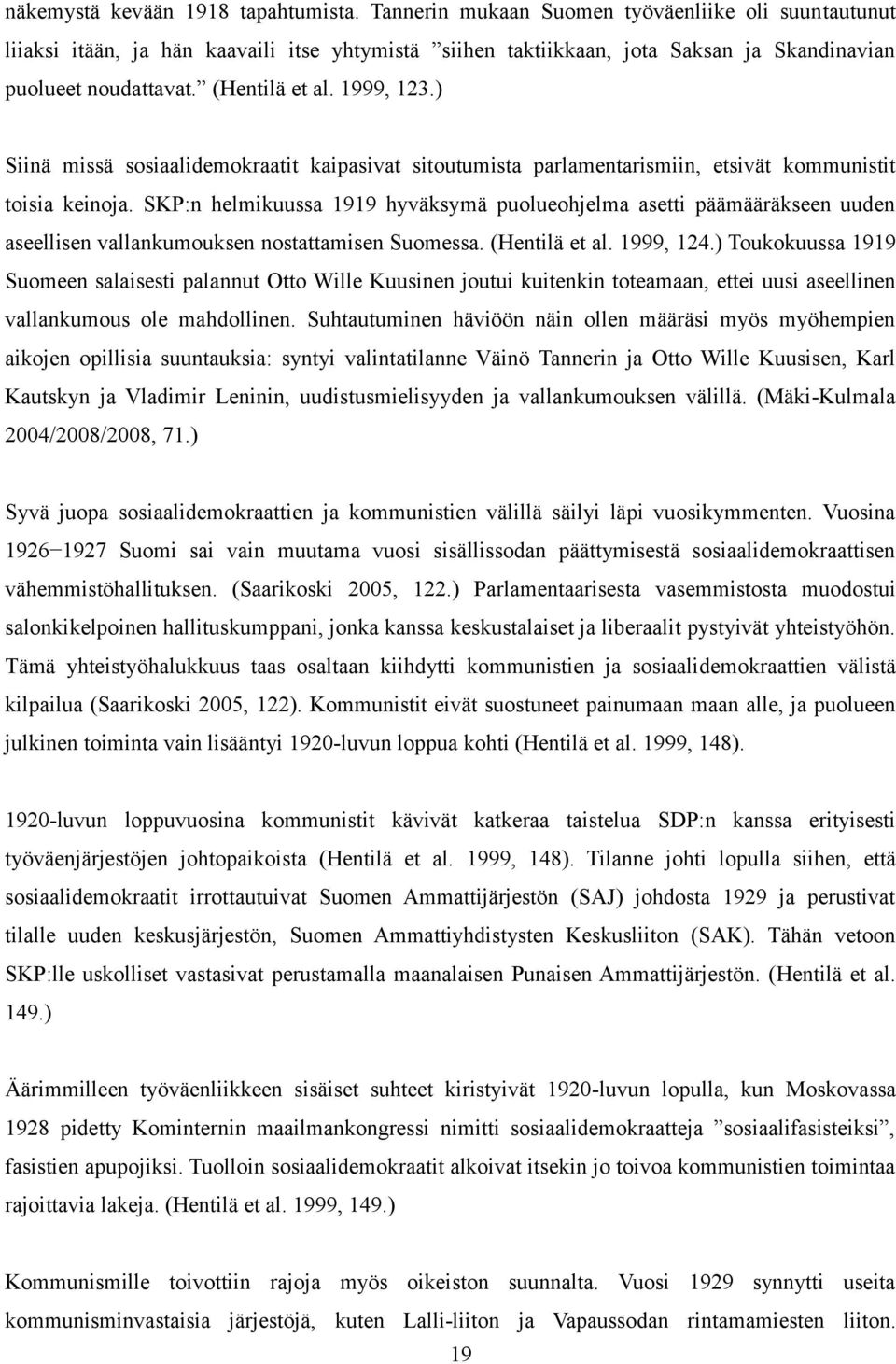 ) Siinä missä sosiaalidemokraatit kaipasivat sitoutumista parlamentarismiin, etsivät kommunistit toisia keinoja.