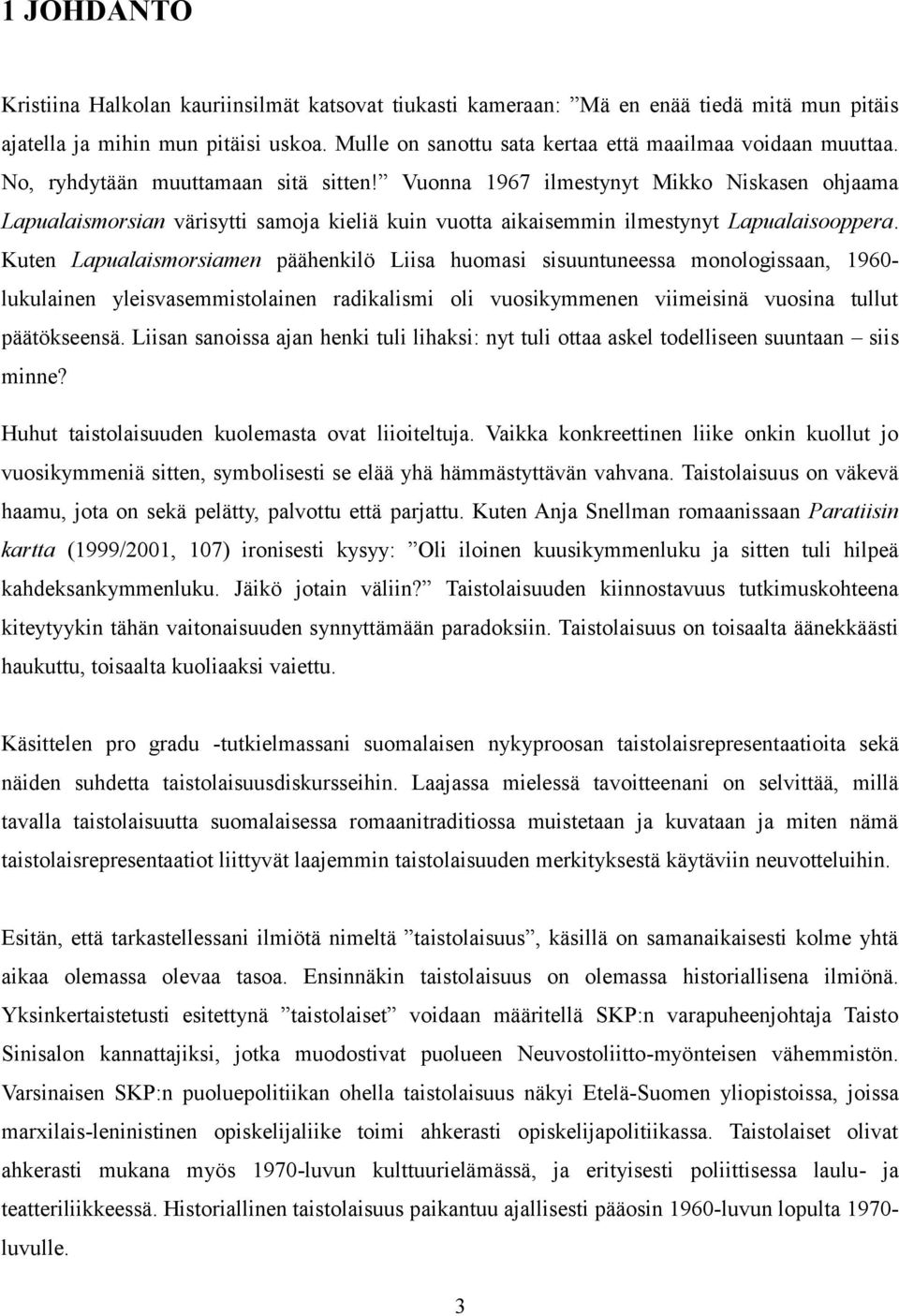 Vuonna 1967 ilmestynyt Mikko Niskasen ohjaama Lapualaismorsian värisytti samoja kieliä kuin vuotta aikaisemmin ilmestynyt Lapualaisooppera.