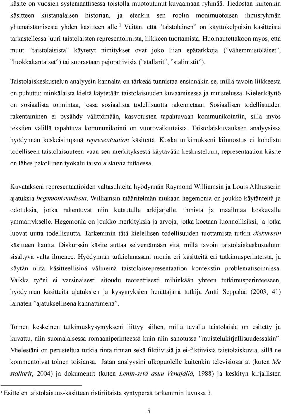 1 Väitän, että taistolainen on käyttökelpoisin käsitteistä tarkastellessa juuri taistolaisten representoimista, liikkeen tuottamista.