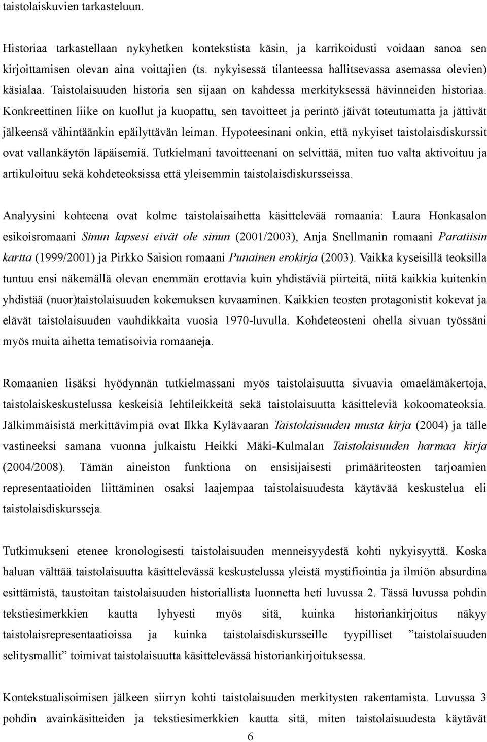 Konkreettinen liike on kuollut ja kuopattu, sen tavoitteet ja perintö jäivät toteutumatta ja jättivät jälkeensä vähintäänkin epäilyttävän leiman.